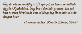 Jag r nsta omjlig att f syn p, sa han som kallade sig fr Rynkskinn.