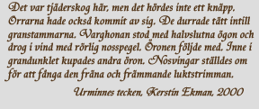 Det var tjderskog hr, men det hrdes inte ett knpp.