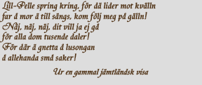 Lill-Pelle spring kring, fr d lider mot kvlln...